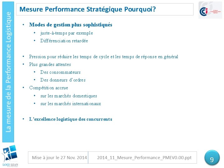 Mesure Performance Stratégique Pourquoi? • Modes de gestion plus sophistiqués • juste-à-temps par exemple