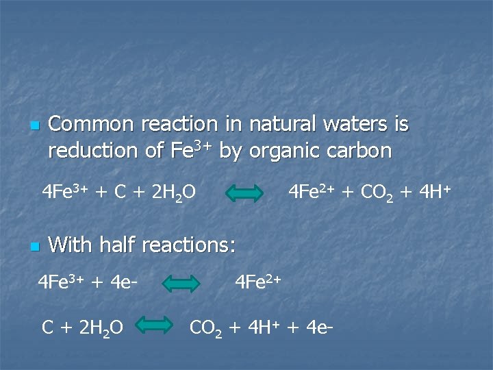 n Common reaction in natural waters is reduction of Fe 3+ by organic carbon