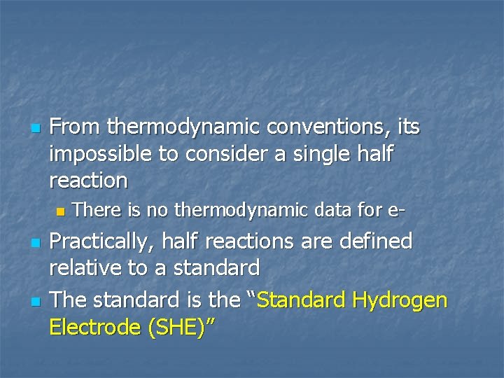 n From thermodynamic conventions, its impossible to consider a single half reaction n There