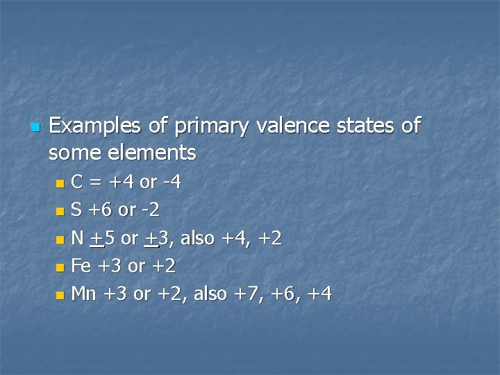 n Examples of primary valence states of some elements C = +4 or -4