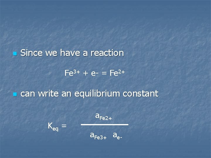 n Since we have a reaction Fe 3+ + e- = Fe 2+ n