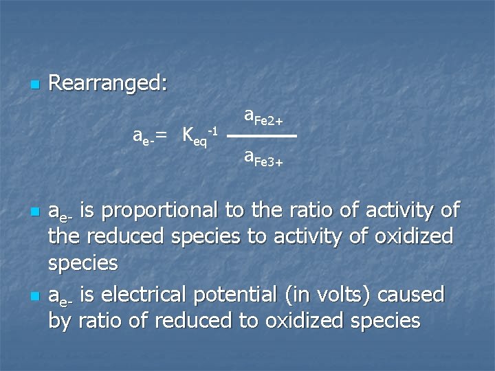 n Rearranged: ae-= Keq-1 n n a. Fe 2+ a. Fe 3+ ae- is