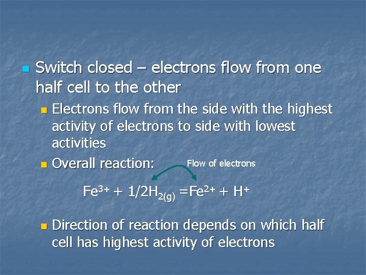 n Switch closed – electrons flow from one half cell to the other Electrons