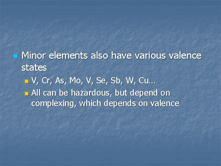 n Minor elements also have various valence states V, Cr, As, Mo, V, Se,