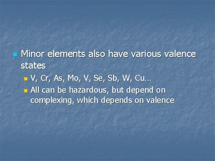 n Minor elements also have various valence states V, Cr, As, Mo, V, Se,