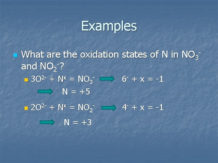 Examples n What are the oxidation states of N in NO 3 and NO