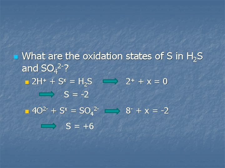 n What are the oxidation states of S in H 2 S and SO