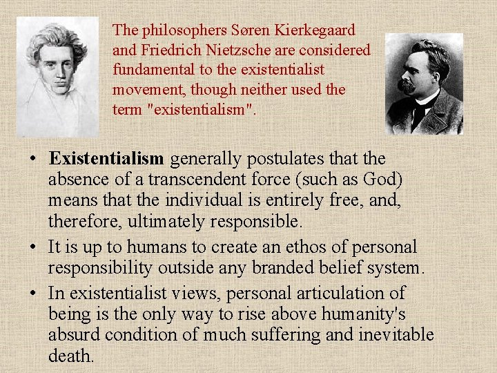 The philosophers Søren Kierkegaard and Friedrich Nietzsche are considered fundamental to the existentialist movement,