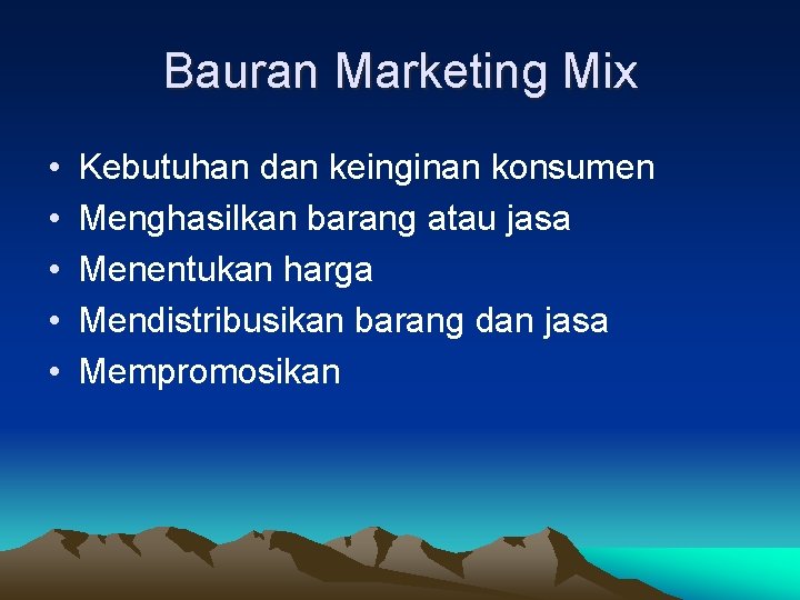 Bauran Marketing Mix • • • Kebutuhan dan keinginan konsumen Menghasilkan barang atau jasa Bauran Marketing Mix • • • Kebutuhan dan keinginan konsumen Menghasilkan barang atau jasa