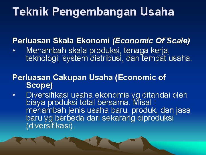 Teknik Pengembangan Usaha Perluasan Skala Ekonomi (Economic Of Scale) • Menambah skala produksi, tenaga