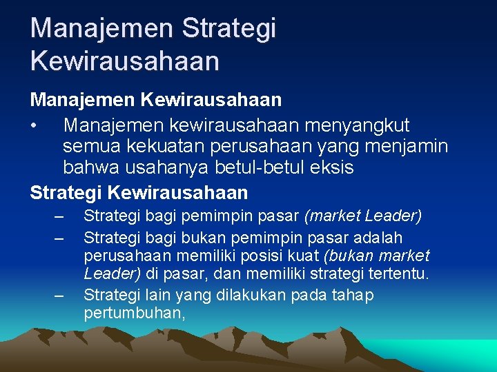 Manajemen Strategi Kewirausahaan Manajemen Kewirausahaan • Manajemen kewirausahaan menyangkut semua kekuatan perusahaan yang menjamin