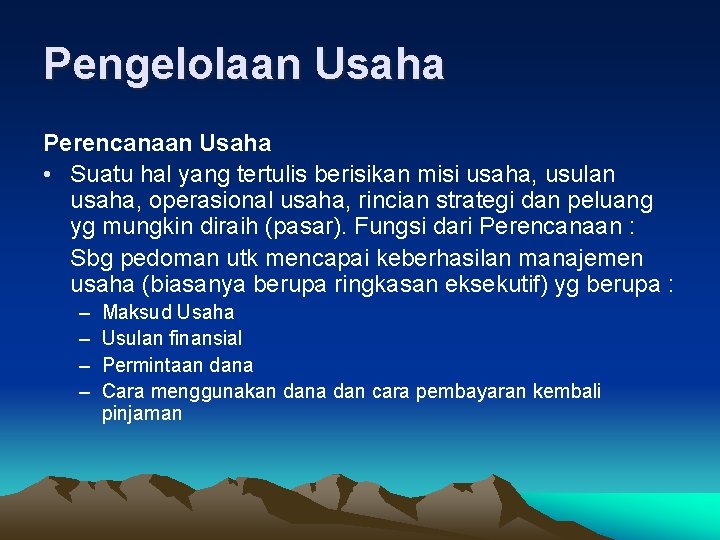 Pengelolaan Usaha Perencanaan Usaha • Suatu hal yang tertulis berisikan misi usaha, usulan usaha,