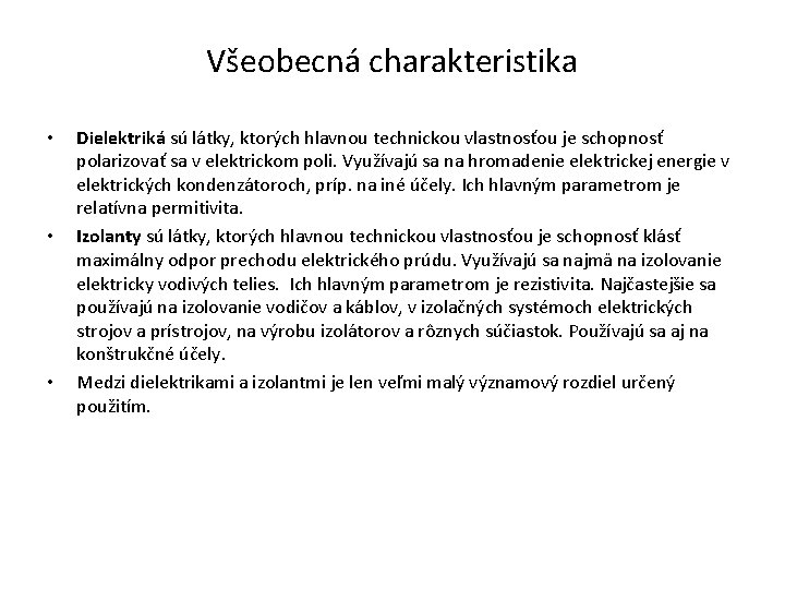 Všeobecná charakteristika • • • Dielektriká sú látky, ktorých hlavnou technickou vlastnosťou je schopnosť