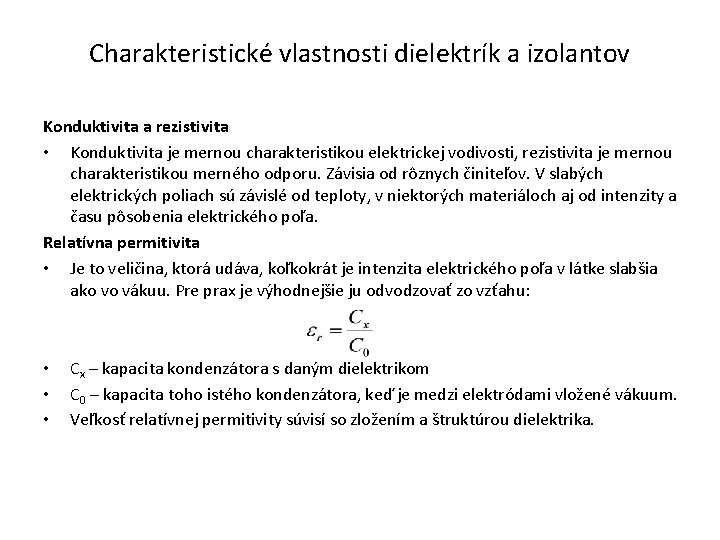 Charakteristické vlastnosti dielektrík a izolantov Konduktivita a rezistivita • Konduktivita je mernou charakteristikou elektrickej