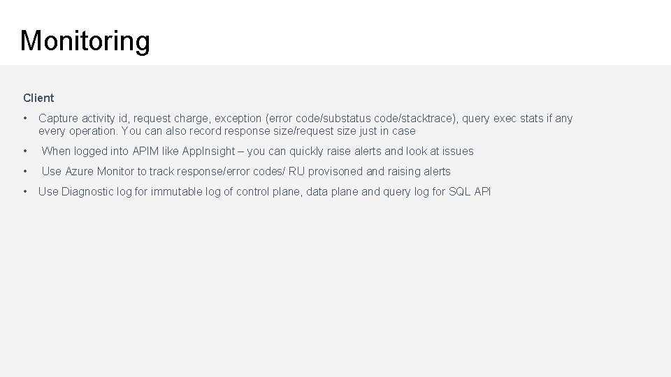 Monitoring Client • Capture activity id, request charge, exception (error code/substatus code/stacktrace), query exec