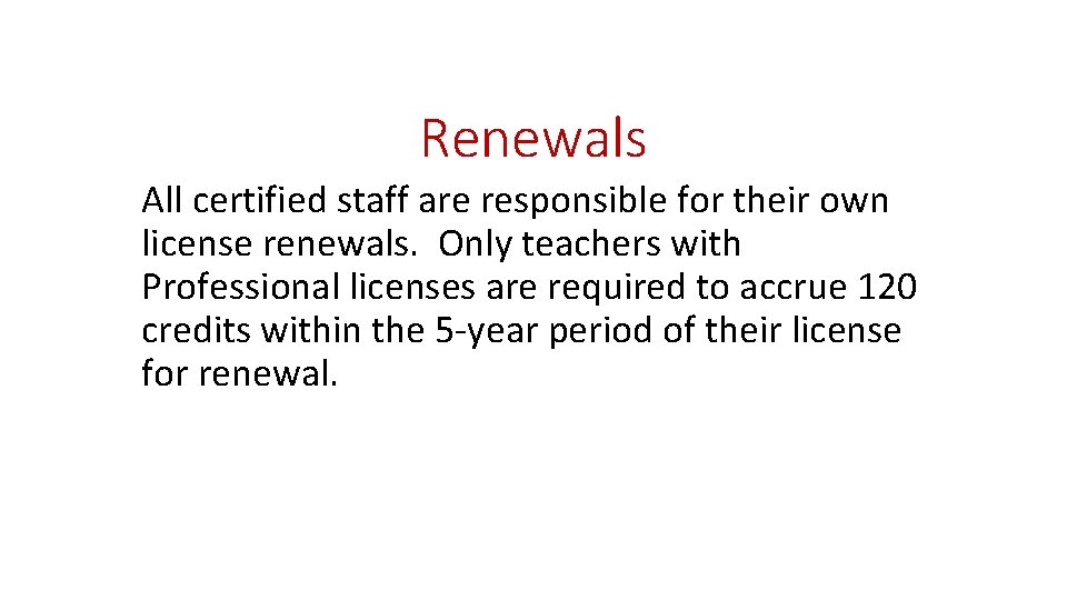 Renewals All certified staff are responsible for their own license renewals. Only teachers with