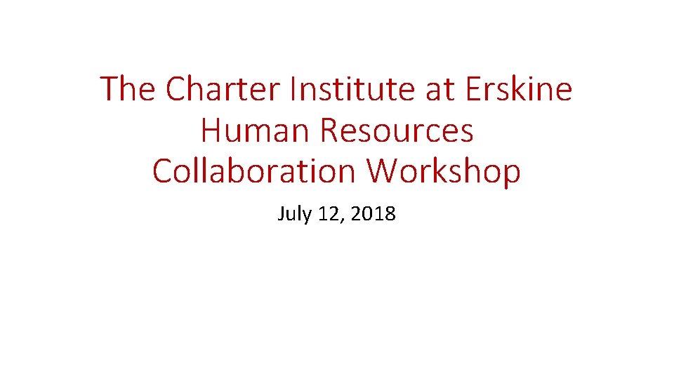 The Charter Institute at Erskine Human Resources Collaboration Workshop July 12, 2018 