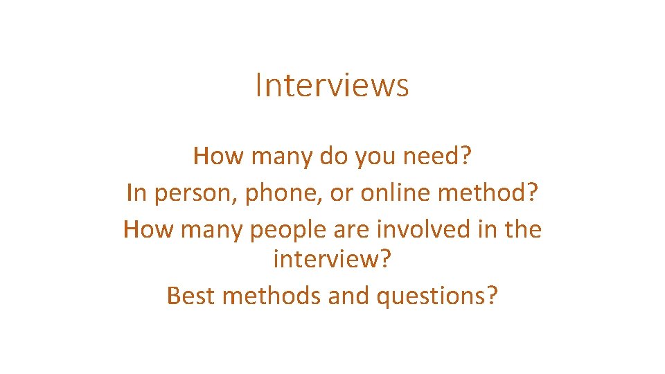 Interviews How many do you need? In person, phone, or online method? How many