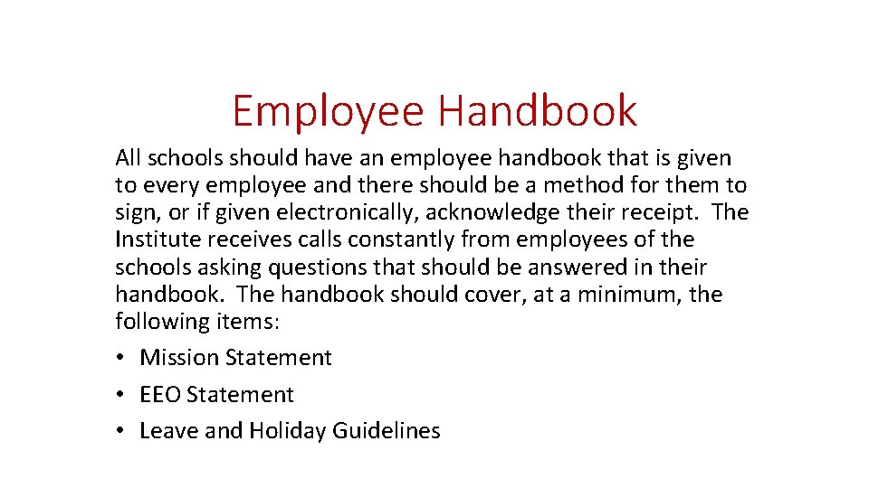 Employee Handbook All schools should have an employee handbook that is given to every