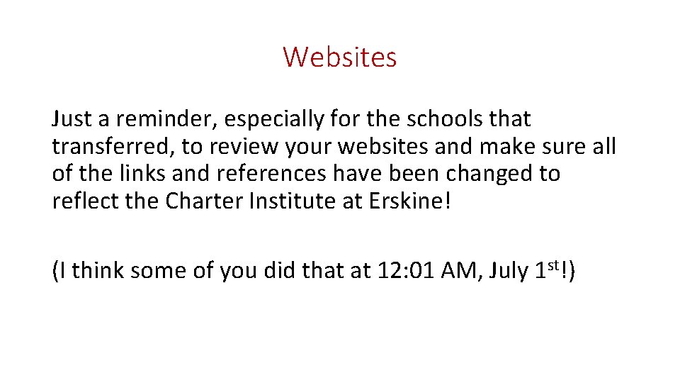 Websites Just a reminder, especially for the schools that transferred, to review your websites