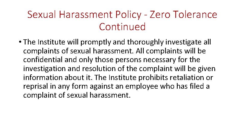 Sexual Harassment Policy - Zero Tolerance Continued • The Institute will promptly and thoroughly