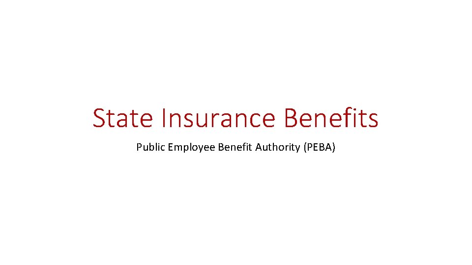 State Insurance Benefits Public Employee Benefit Authority (PEBA) 