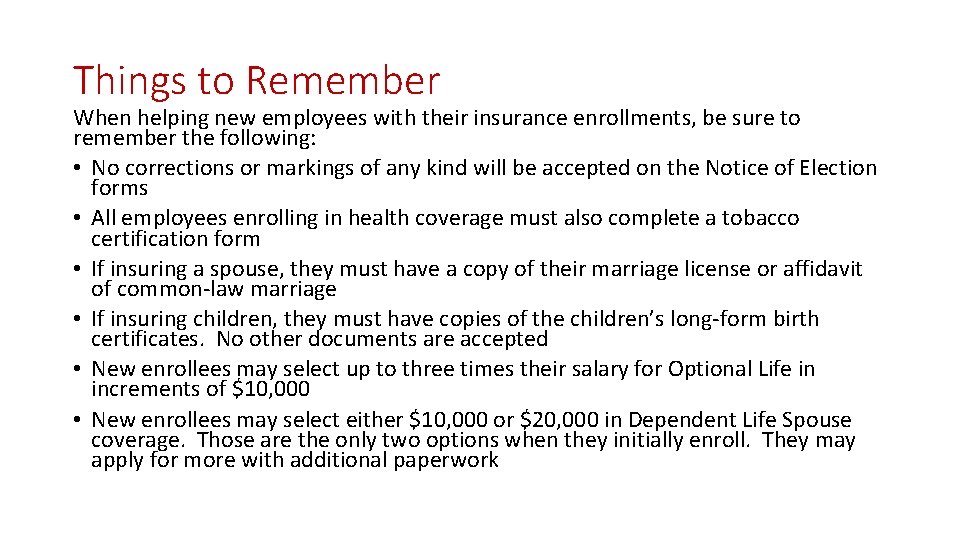 Things to Remember When helping new employees with their insurance enrollments, be sure to