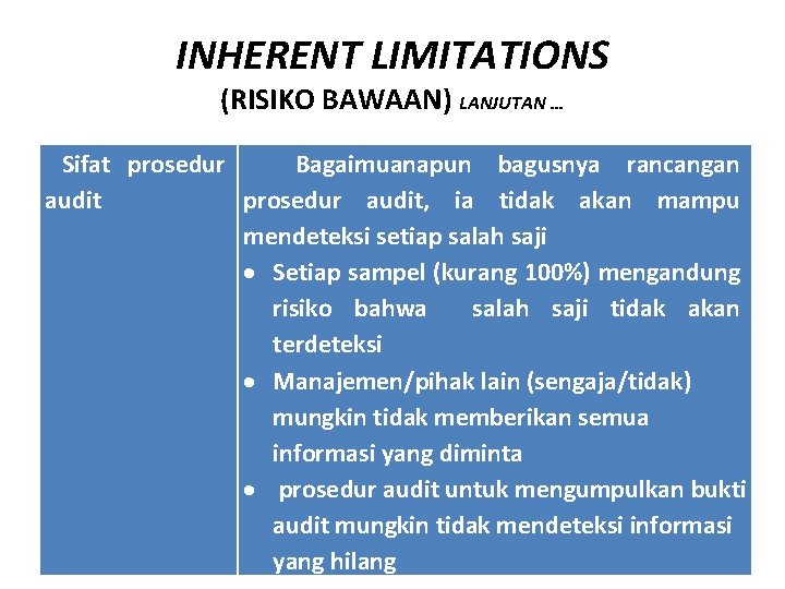 INHERENT LIMITATIONS (RISIKO BAWAAN) LANJUTAN … Sifat prosedur Bagaimuanapun bagusnya rancangan audit prosedur audit,