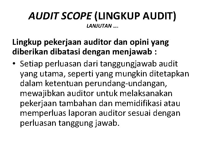 AUDIT SCOPE (LINGKUP AUDIT) LANJUTAN …. Lingkup pekerjaan auditor dan opini yang diberikan dibatasi