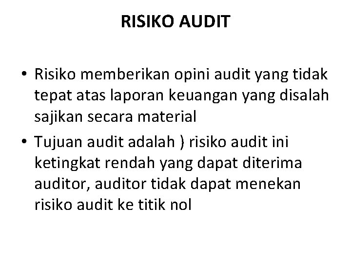RISIKO AUDIT • Risiko memberikan opini audit yang tidak tepat atas laporan keuangan yang