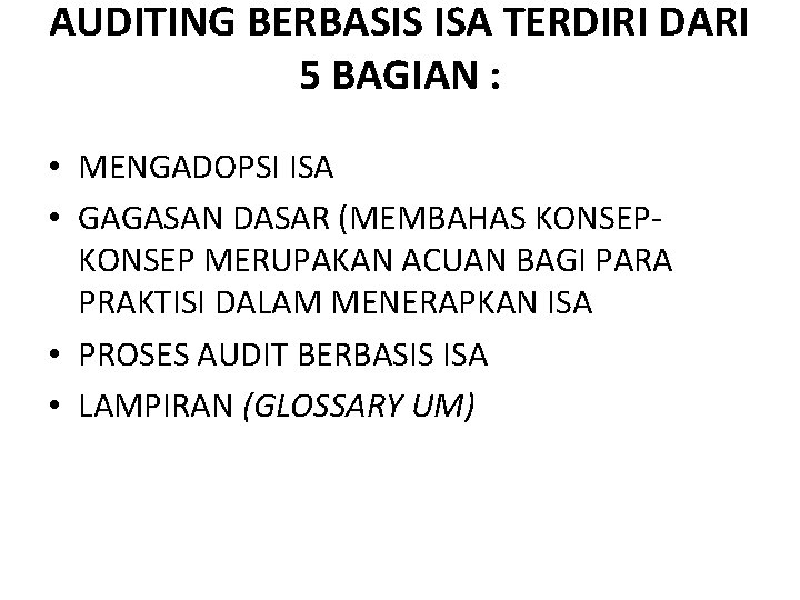 AUDITING BERBASIS ISA TERDIRI DARI 5 BAGIAN : • MENGADOPSI ISA • GAGASAN DASAR
