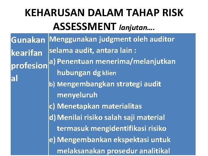 KEHARUSAN DALAM TAHAP RISK ASSESSMENT lanjutan…. Gunakan Menggunakan judgment oleh auditor kearifan selama audit,