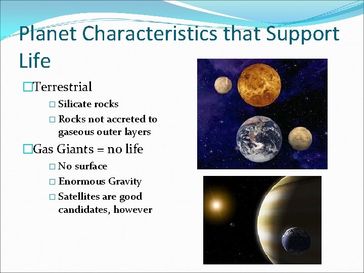 Planet Characteristics that Support Life �Terrestrial � Silicate rocks � Rocks not accreted to