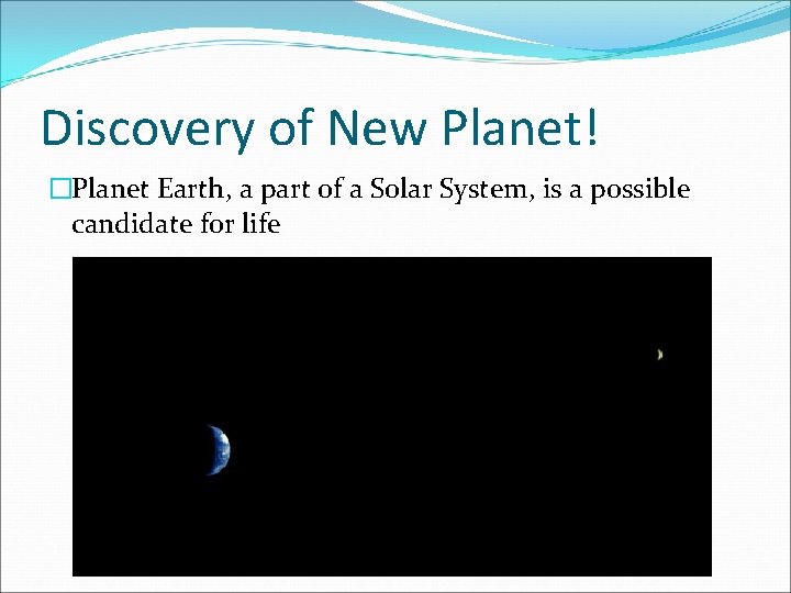 Discovery of New Planet! �Planet Earth, a part of a Solar System, is a