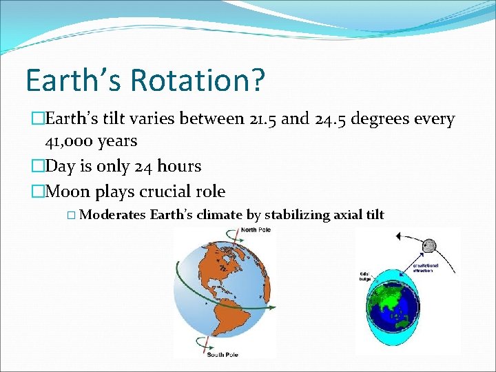 Earth’s Rotation? �Earth’s tilt varies between 21. 5 and 24. 5 degrees every 41,