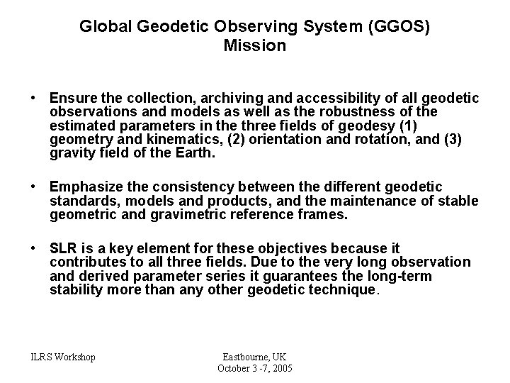 Global Geodetic Observing System (GGOS) Mission • Ensure the collection, archiving and accessibility of