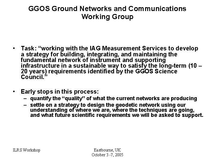 GGOS Ground Networks and Communications Working Group • Task: “working with the IAG Measurement