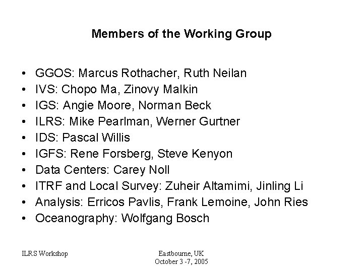 Members of the Working Group • • • GGOS: Marcus Rothacher, Ruth Neilan IVS: