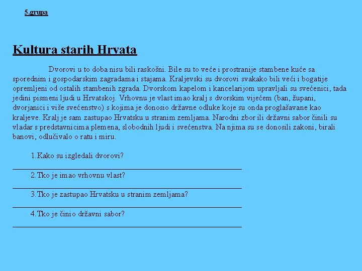 5. grupa Kultura starih Hrvata Dvorovi u to doba nisu bili raskošni. Bile su