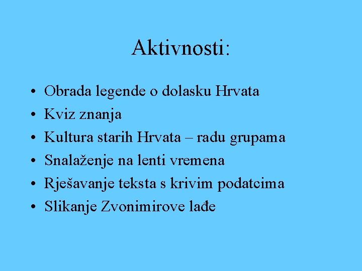 Aktivnosti: • • • Obrada legende o dolasku Hrvata Kviz znanja Kultura starih Hrvata