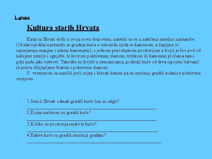 1. grupa Kultura starih Hrvata Kada su Hrvati došli u svoju novu domovinu, naselili