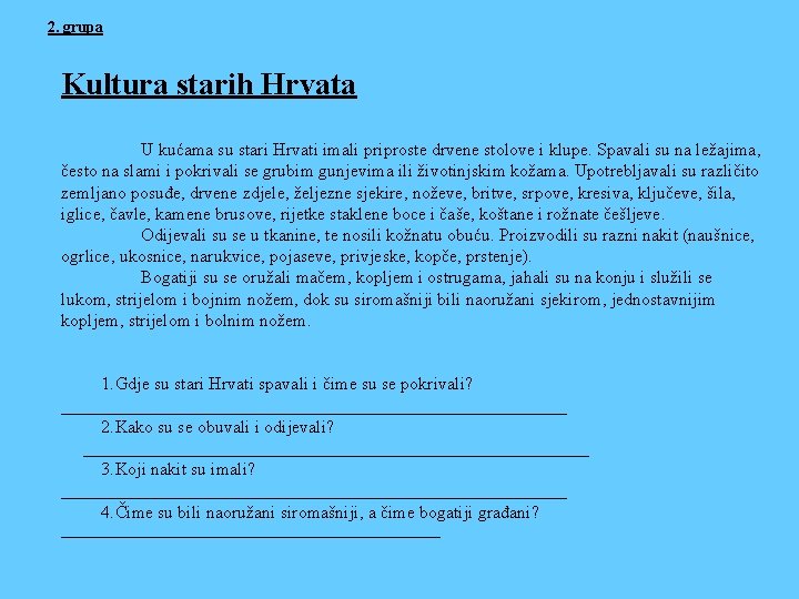 2. grupa Kultura starih Hrvata U kućama su stari Hrvati imali priproste drvene stolove