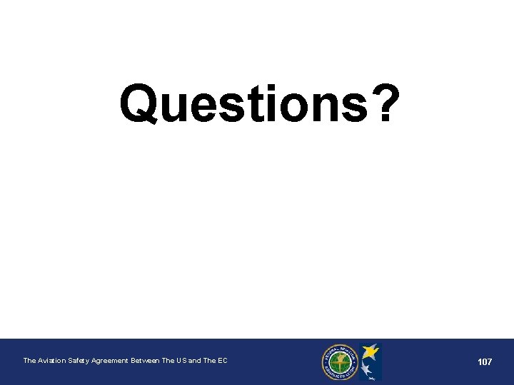 Questions? The Aviation Safety Agreement Between The US and The EC 107 