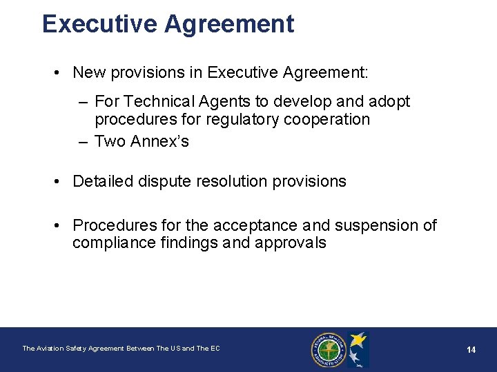 Executive Agreement • New provisions in Executive Agreement: – For Technical Agents to develop
