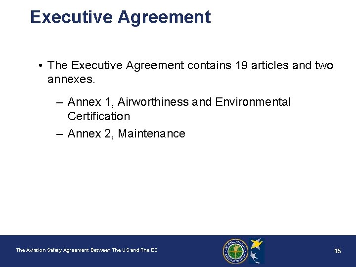 Executive Agreement • The Executive Agreement contains 19 articles and two annexes. – Annex