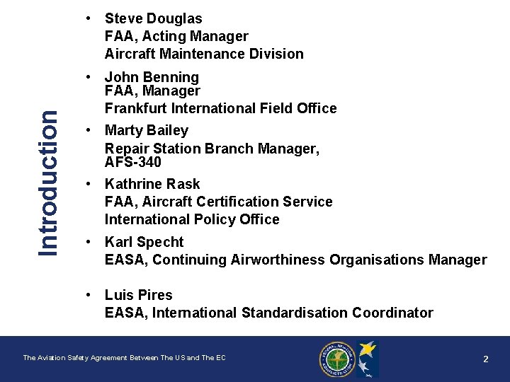 Introduction • Steve Douglas FAA, Acting Manager Aircraft Maintenance Division • John Benning FAA,