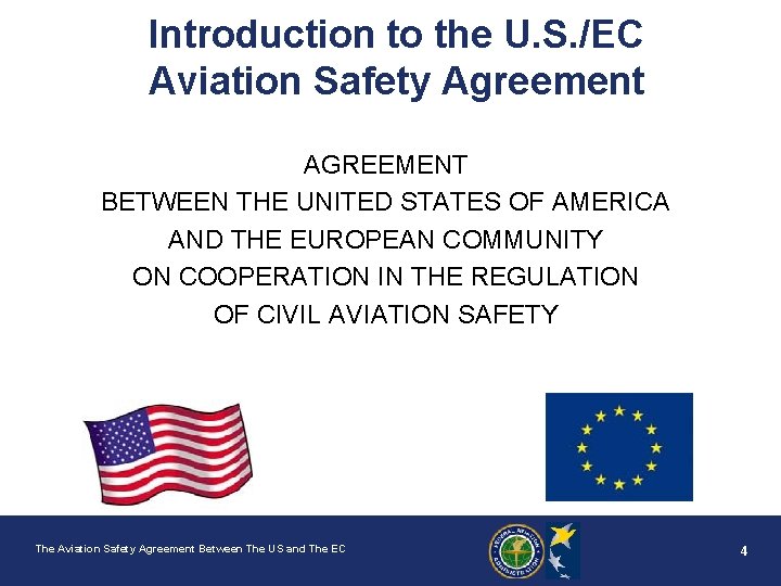 Introduction to the U. S. /EC Aviation Safety Agreement AGREEMENT BETWEEN THE UNITED STATES