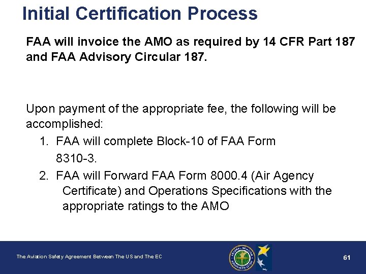 Initial Certification Process FAA will invoice the AMO as required by 14 CFR Part
