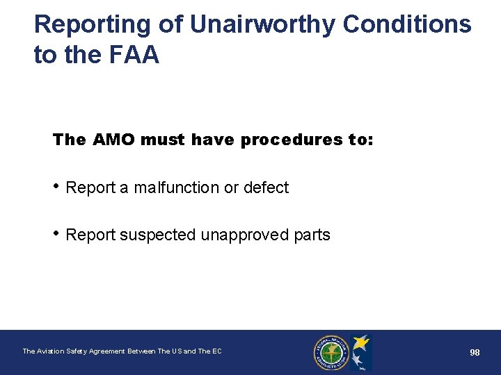 Reporting of Unairworthy Conditions to the FAA The AMO must have procedures to: •