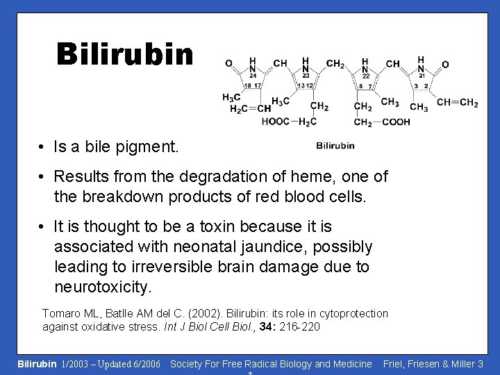 Bilirubin • Is a bile pigment. • Results from the degradation of heme, one